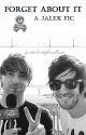 Forget About It {Jalex Fanfic} by jstadrtyhdlm