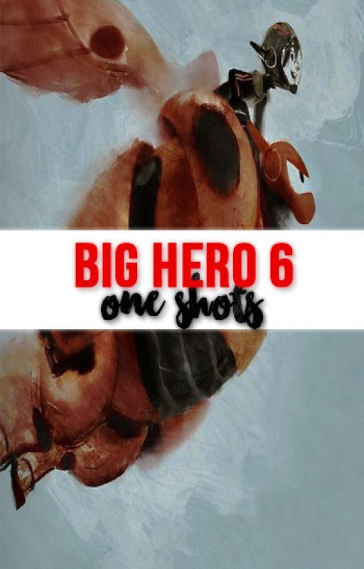 Big Hero 6 One-Shots by BigHeroSixFeels