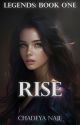 Rise [COMPLETED] - Book 1 of the Legends Series by chadeyanaje