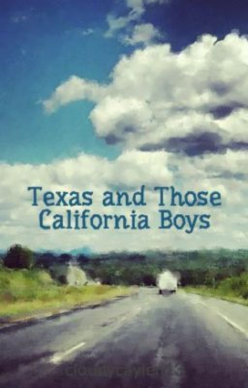 Texas and Those California Boys by cloudycaylen13