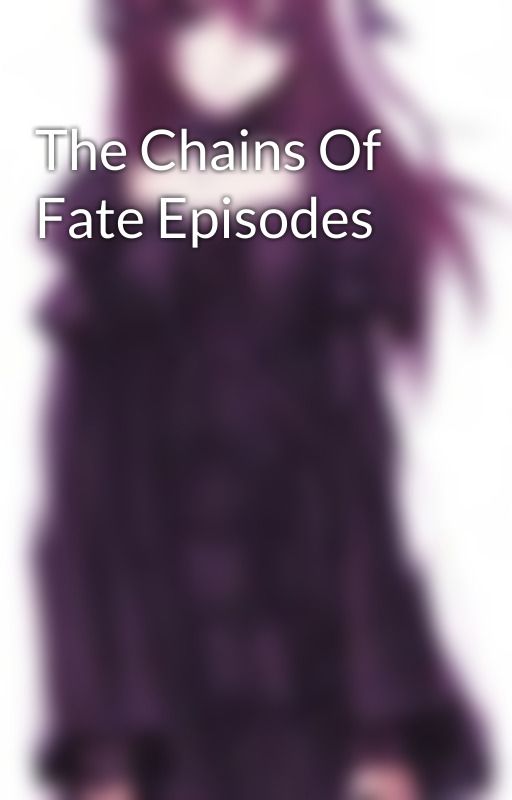 The Chains Of Fate Episodes by Diamondstaraj