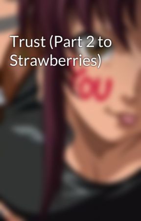 Trust (Part 2 to Strawberries) by Shanamj