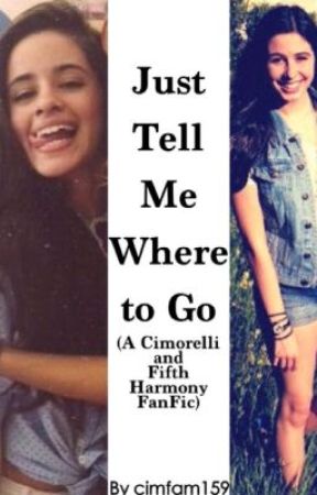 Just Tell Me Where to Go (Cimorelli and Fifth Harmony FanFic) ON HOLD by cimfam159