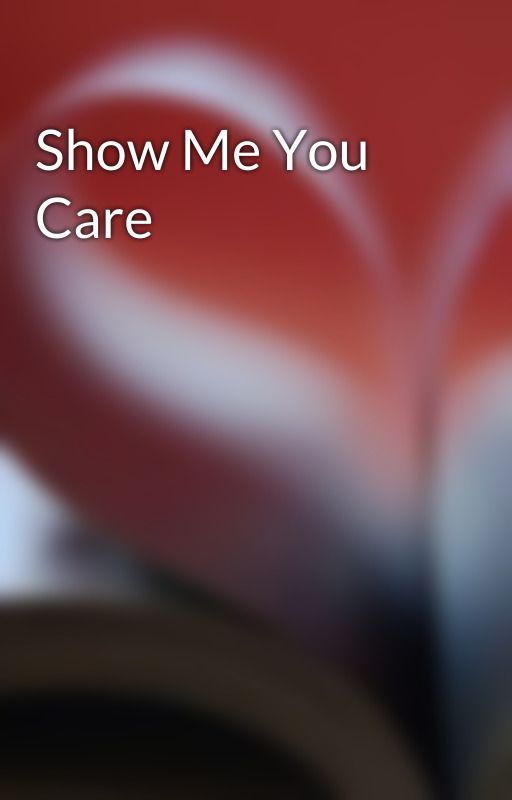 Show Me You Care by lululuvzyuhz