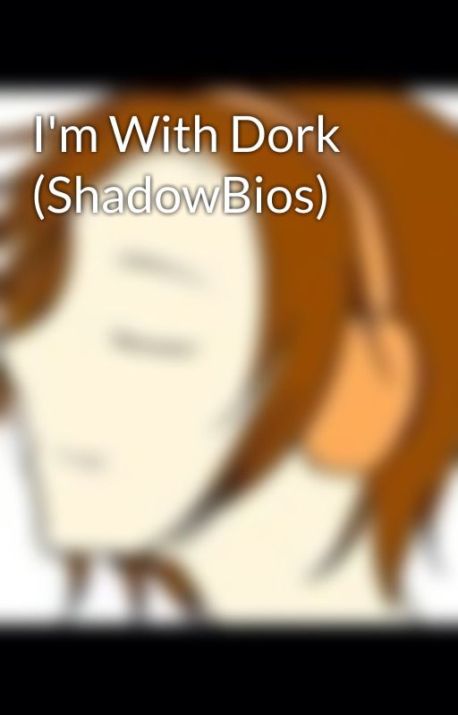 I'm With Dork (ShadowBios) by Grace92998