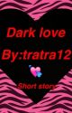 Dark love {Completed} by tratra12