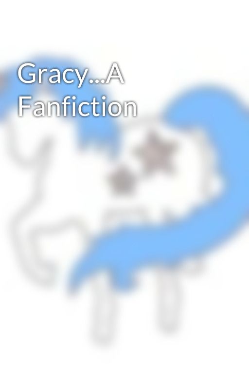 Gracy...A Fanfiction by elena_sparkle