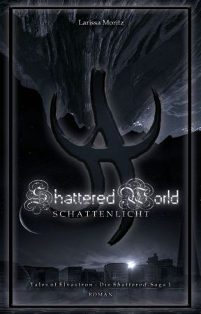 Shattered World - Schattenlicht [LESEPROBE] by LarissaMoritz