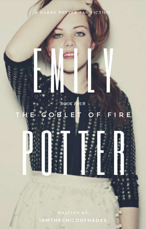 Emily Potter- Book 4 - Goblet Of Fire by IAmTheChildOfHades