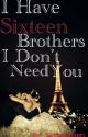 I Have Sixteen Brothers, I Don't Need You by tatroweird