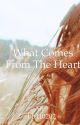 What Comes from the Heart by Exxactlyme