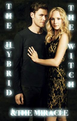 The Hybrid, The Witch and The Miracle: A Klaroline Fanfiction cover