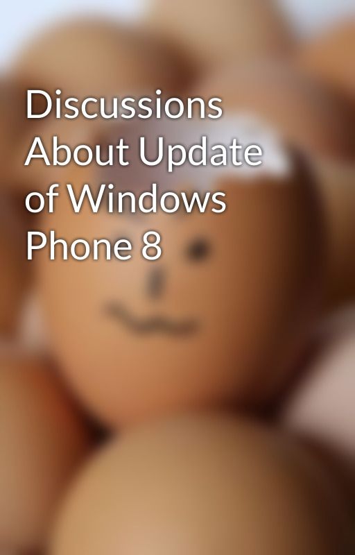 Discussions About Update of Windows Phone 8 by Amily1012