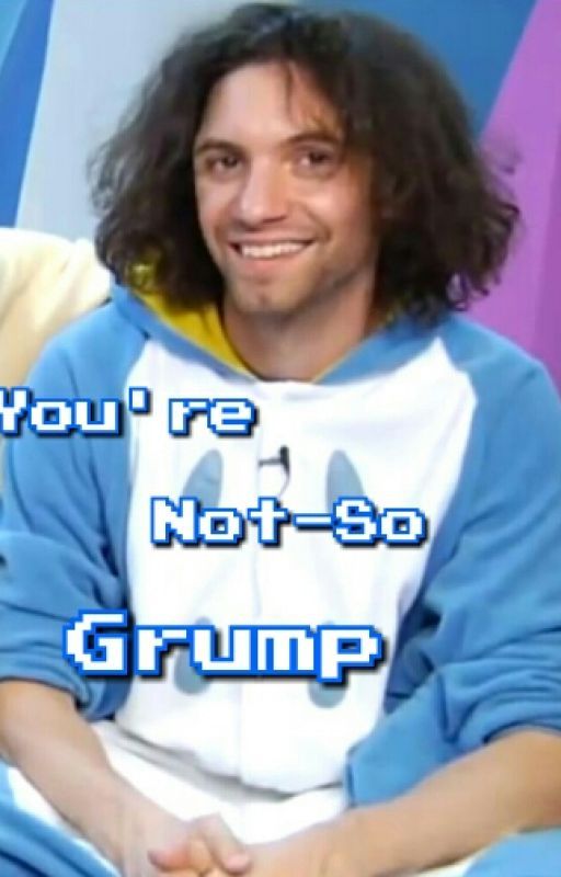 You're Not-So Grump (Dan Avidan x Reader) by vegastarline