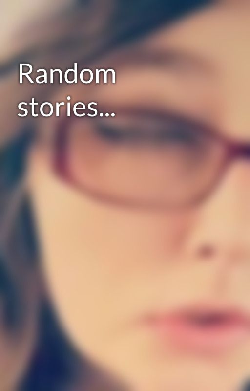 Random stories... by ThatScreamoAddict