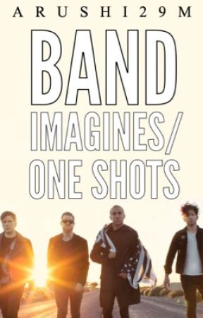 Band Imagines/One Shots (ON HOLD)  by arushi29m