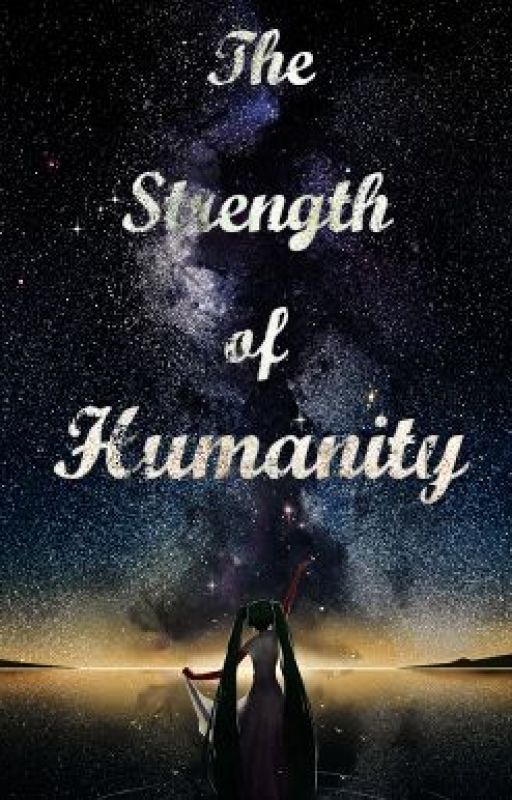 The Strength of Humanity (A Naruto Fan Fiction) by Insomniac_Lullabies