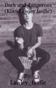 Dark and dangerous (Kian Lawley fanfic) by depthinsociety