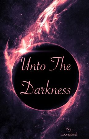 Unto The Darkness by LoonyBird