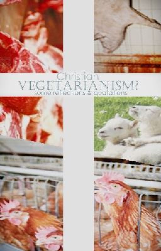 Christian Vegetarianism? -  some reflections and quotations by dandydilettante