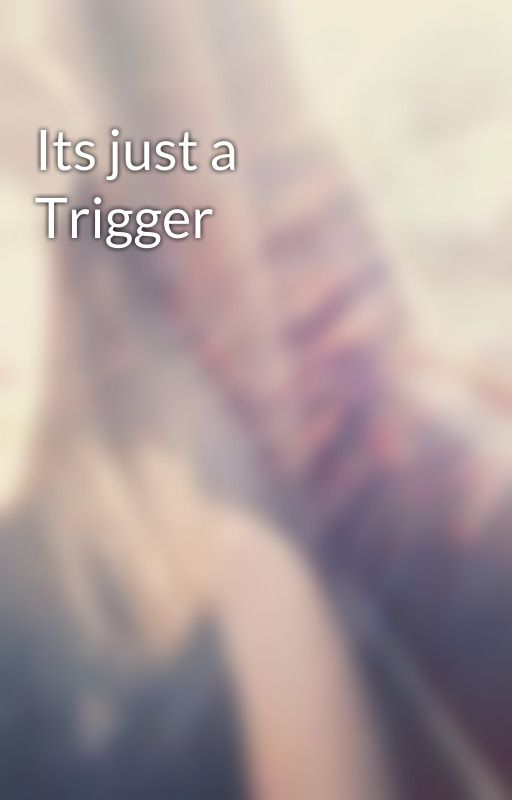 Its just a Trigger by WisdomsDaughterKK