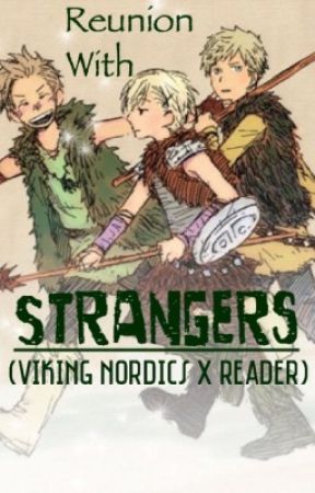 Reunion with Strangers (Viking Nordics x Reader) by QueenOfLegos