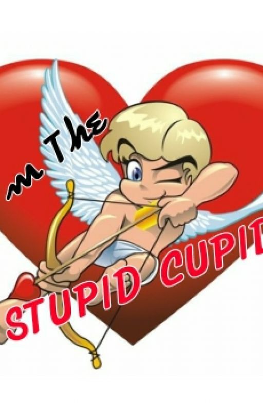 The Stupid Cupid by Ms_Cupid1441