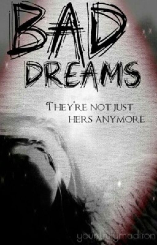 Bad Dreams {DRAFT} by yourstrulymadison