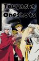 Inuyasha x reader One shot's by Diabolik-Writer213