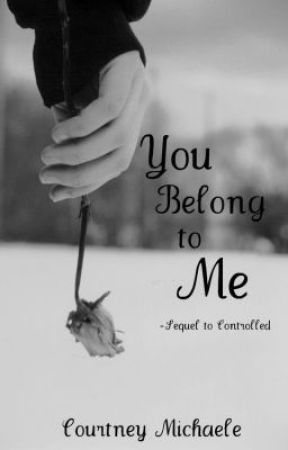 You Belong to Me (Sequel to Controlled) by InkedValkyrie