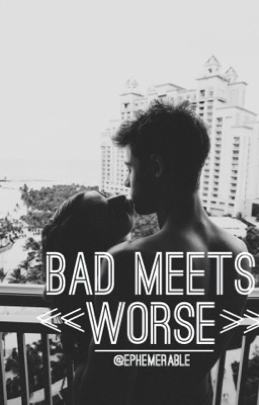 Bad Meets Worse by ephemerable