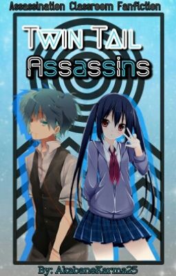 Twin Tail Assassins (Assassination Classroom Fanfiction) cover