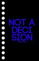 Not A Decision ✓ by aniallators