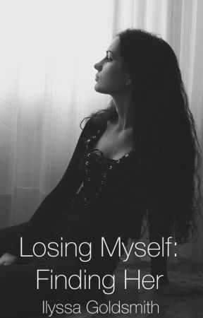 Losing Myself: Finding Her (Wattpad Scholarship 2015) by muse_of_idle_stars