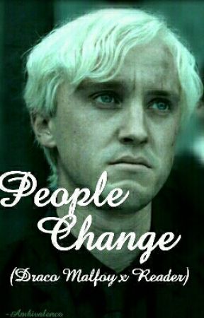 People Change | Draco Malfoy x Reader by -Ambivalence