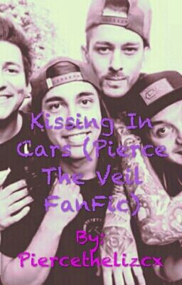 Kissing In Cars. (Pierce The Veil Fanfic) cover