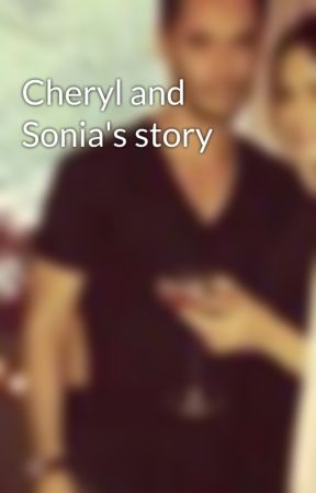 Cheryl and Sonia's story by soniaXx_xX