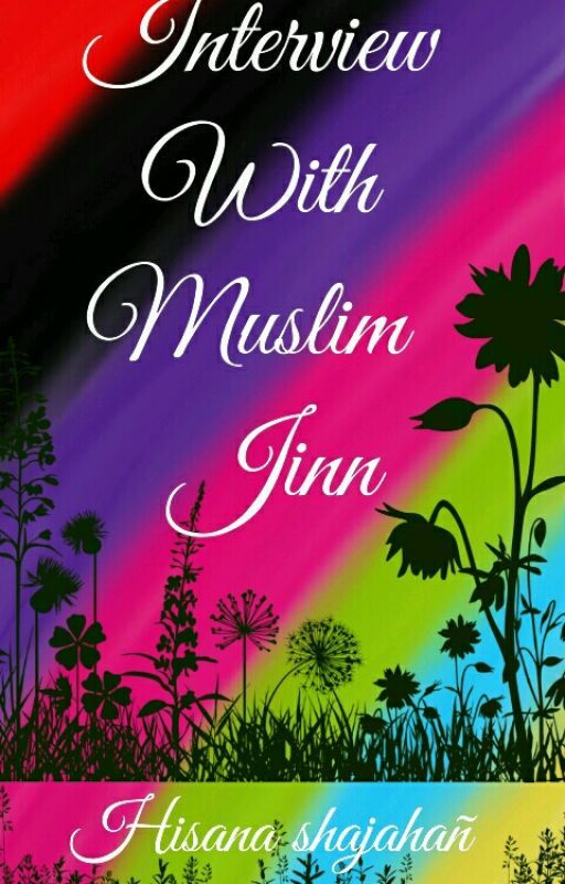 Interview with a Muslim Jinn (Completed) by HisanaShajahan