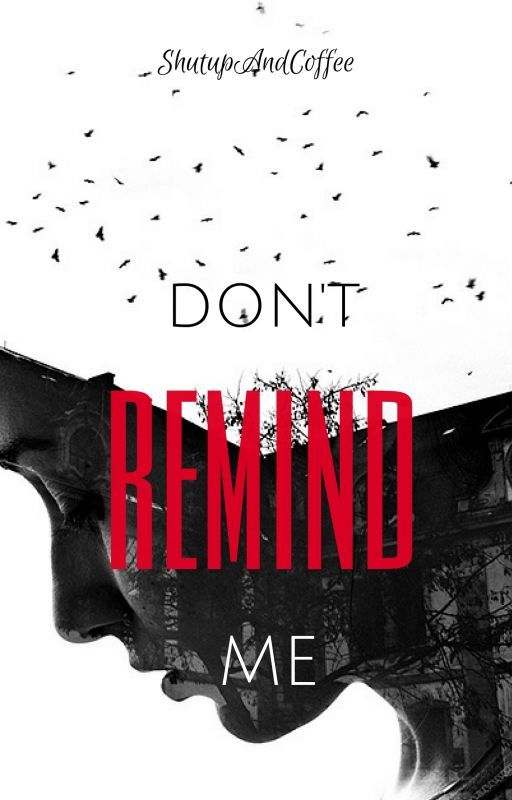 Don't Remind Me by ShutUpAndCoffee