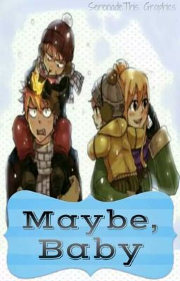 Maybe, Baby (Nalu Fanfiction) cover