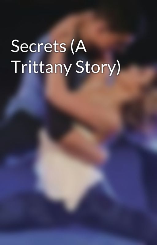 Secrets (A Trittany Story) by TrittanyStories