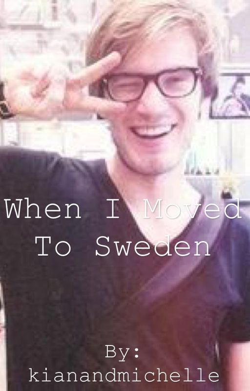 When I moved to Sweden (pewdiepie fanfic) by kianandmichelle