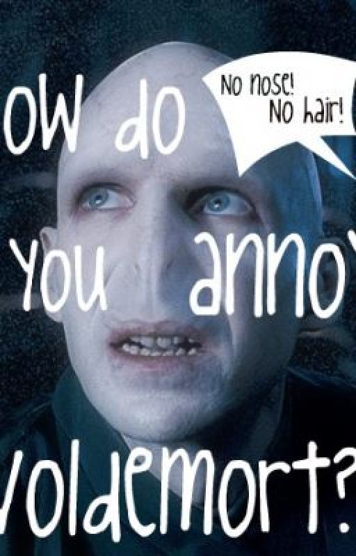 How do you annoy Voldemort? by lollyyypop112