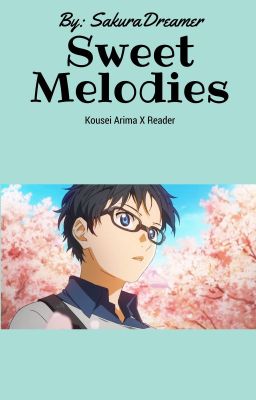 Sweet Melodies (Kousei Arima X Reader) cover