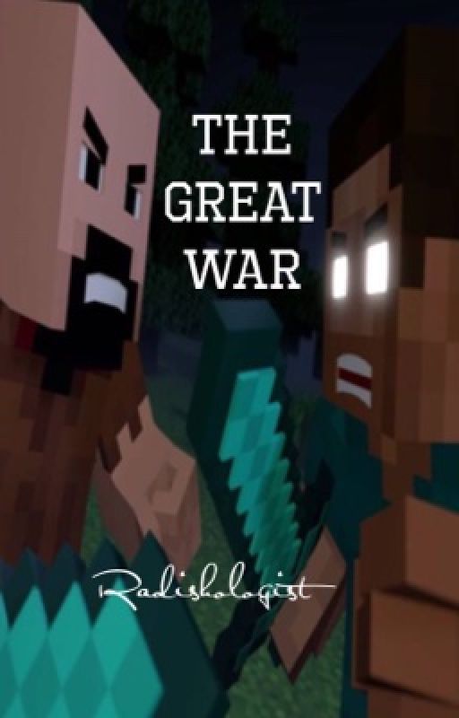 The Great War (Prequel to A Minecraft Story) by Radishologist