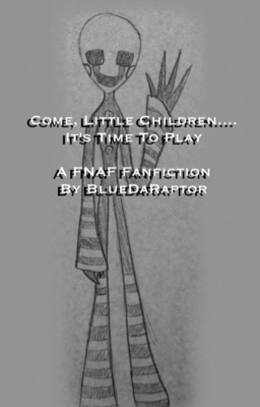 Come, Little Children.... It's Time To Play (FNAF Fanfiction) by KoastAlong