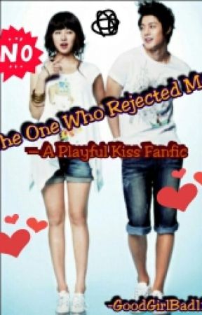 The one who rejected me - Playful Kiss by GoodGirlBad12