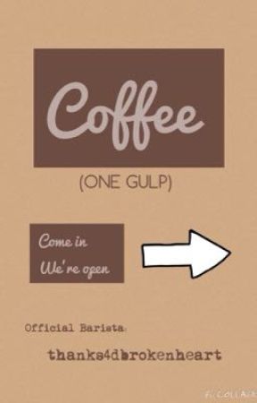 Coffee (One Gulp) by thanks4dbrokenheart