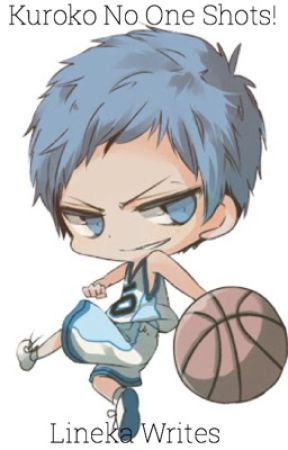 Kuroko No One Shots! (COMPLETED) by LinekaWrites