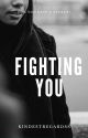 Fighting You ✔ by KindesttRegardss